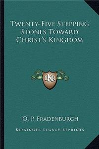 Twenty-Five Stepping Stones Toward Christ's Kingdom