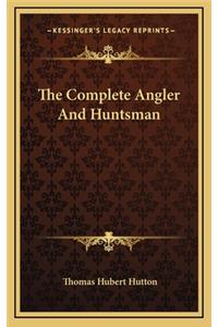 The Complete Angler and Huntsman