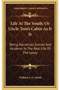 Life at the South; Or Uncle Tom's Cabin as It Is