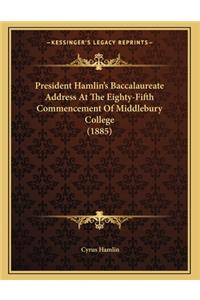 President Hamlin's Baccalaureate Address At The Eighty-Fifth Commencement Of Middlebury College (1885)