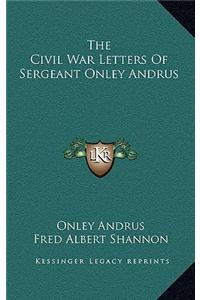 Civil War Letters of Sergeant Onley Andrus