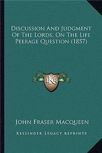 Discussion and Judgment of the Lords, on the Life Peerage Question (1857)