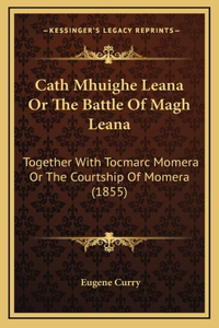 Cath Mhuighe Leana Or The Battle Of Magh Leana