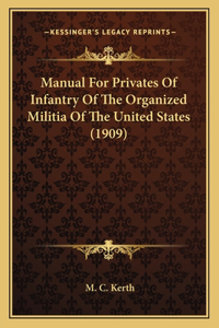 Manual For Privates Of Infantry Of The Organized Militia Of The United States (1909)