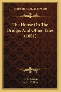 House On The Bridge, And Other Tales (1881)