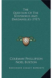 The Question Of The Bosphorus And Dardanelles (1917)