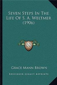 Seven Steps In The Life Of S. A. Weltmer (1906)