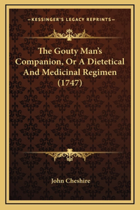 The Gouty Man's Companion, Or A Dietetical And Medicinal Regimen (1747)