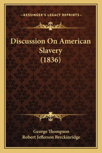 Discussion On American Slavery (1836)