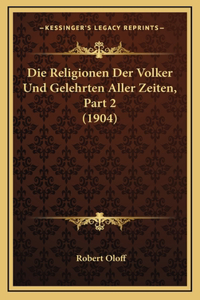 Die Religionen Der Volker Und Gelehrten Aller Zeiten, Part 2 (1904)