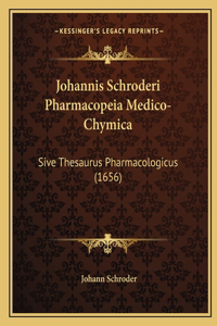 Johannis Schroderi Pharmacopeia Medico-Chymica