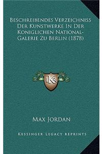 Beschreibendes Verzeichniss Der Kunstwerke In Der Koniglichen National-Galerie Zu Berlin (1878)