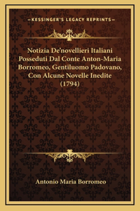 Notizia De'novellieri Italiani Posseduti Dal Conte Anton-Maria Borromeo, Gentiluomo Padovano, Con Alcune Novelle Inedite (1794)