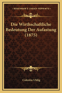 Die Wirthschaftliche Bedeutung Der Aufastung (1875)