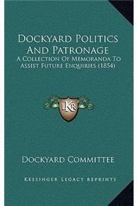 Dockyard Politics And Patronage