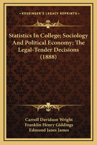 Statistics In College; Sociology And Political Economy; The Legal-Tender Decisions (1888)