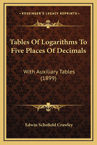 Tables Of Logarithms To Five Places Of Decimals