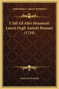 I Tali Ed Altri Strumenti Lusorj Degli Antichi Romani (1734)