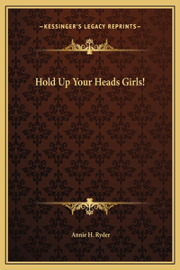 Hold Up Your Heads Girls!