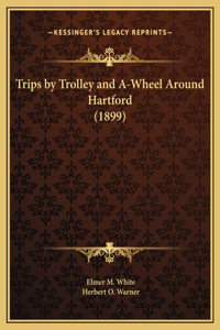 Trips by Trolley and A-Wheel Around Hartford (1899)