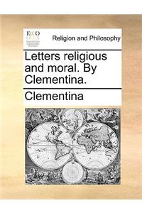 Letters Religious and Moral. by Clementina.