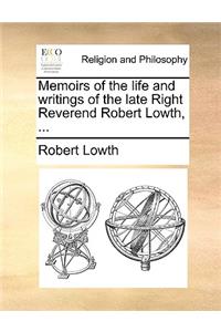 Memoirs of the Life and Writings of the Late Right Reverend Robert Lowth, ...
