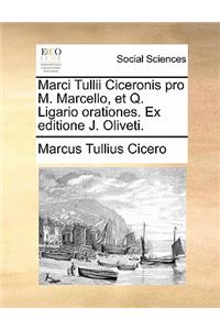 Marci Tullii Ciceronis Pro M. Marcello, Et Q. Ligario Orationes. Ex Editione J. Oliveti.