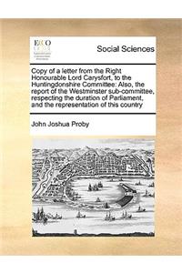 Copy of a Letter from the Right Honourable Lord Carysfort, to the Huntingdonshire Committee