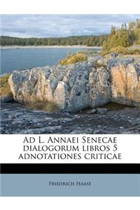 Ad L. Annaei Senecae Dialogorum Libros 5 Adnotationes Criticae
