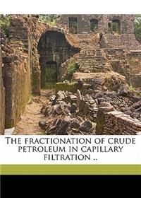 The Fractionation of Crude Petroleum in Capillary Filtration ..