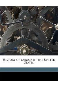 History of Labour in the United States Volume 1