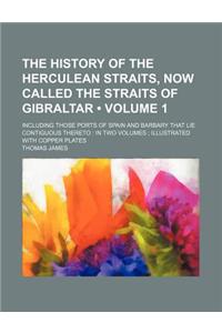 The History of the Herculean Straits, Now Called the Straits of Gibraltar (Volume 1); Including Those Ports of Spain and Barbary That Lie Contiguous T