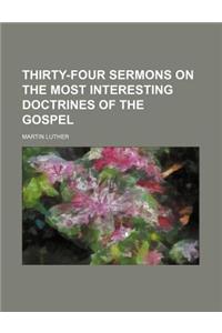 Thirty-Four Sermons on the Most Interesting Doctrines of the Gospel