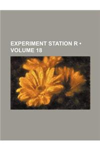 Experiment Station R (Volume 18)