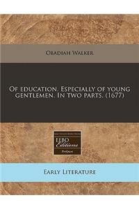 Of Education. Especially of Young Gentlemen. in Two Parts. (1677)