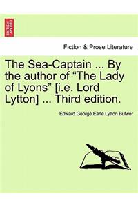 Sea-Captain ... by the Author of the Lady of Lyons [I.E. Lord Lytton] ... Third Edition.