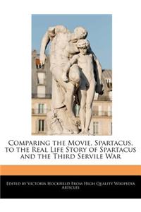 Comparing the Movie, Spartacus, to the Real Life Story of Spartacus and the Third Servile War