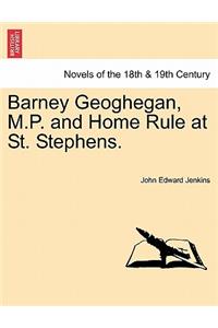 Barney Geoghegan, M.P. and Home Rule at St. Stephens.