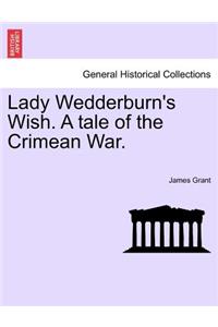 Lady Wedderburn's Wish. a Tale of the Crimean War.