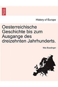 Oesterreichische Geschichte Bis Zum Ausgange Des Dreizehnten Jahrhunderts.