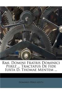 RMI. Domini Fratris Dominici Perez ... Tractatus de Fide Iuxta D. Thomae Mentem ...