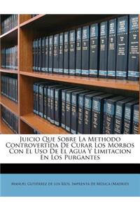 Juicio Que Sobre La Methodo Controvertida de Curar Los Morbos Con El USO de El Agua y Limitacion En Los Purgantes