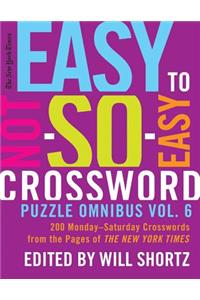New York Times Easy to Not-So-Easy Crossword Puzzle Omnibus Vol. 6