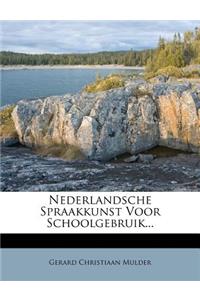 Nederlandsche Spraakkunst Voor Schoolgebruik...