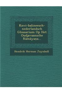 Kawi-balineesch-nederlandsch Glossarium Op Het Oudjavaansche Râmâyaṇa...