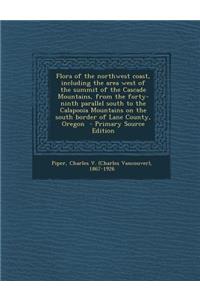 Flora of the Northwest Coast, Including the Area West of the Summit of the Cascade Mountains, from the Forty-Ninth Parallel South to the Calapooia Mou