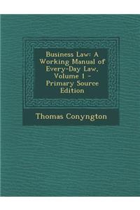 Business Law: A Working Manual of Every-Day Law, Volume 1