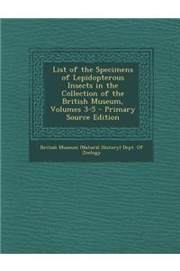 List of the Specimens of Lepidopterous Insects in the Collection of the British Museum, Volumes 3-5