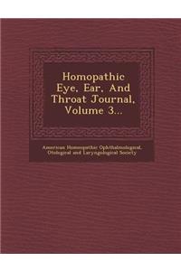 Homopathic Eye, Ear, and Throat Journal, Volume 3...