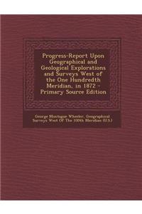 Progress-Report Upon Geographical and Geological Explorations and Surveys West of the One Hundredth Meridian, in 1872